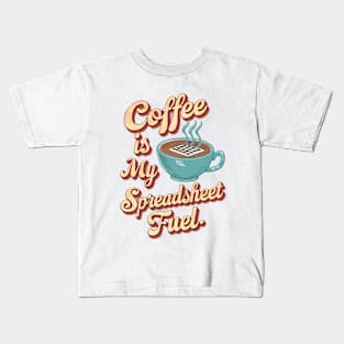 Coffee is my spreadsheet Fuel  | Accountant | Coffee Lover gifts Kids T-Shirt